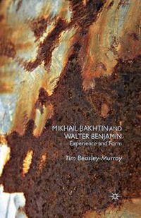 Cover image for Mikhail Bakhtin and Walter Benjamin: Experience and Form