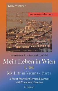 Cover image for German Reader, Intermediate B2/Advanced Low/Mid - Mein Leben in Wien - 1. Teil / My Life in Vienna - Part 1