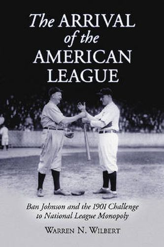 Cover image for The Arrival of the American League: Ban Johnson and the 1901 Challenge to National League Monopoly