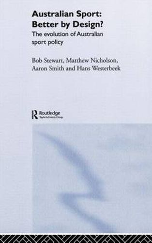 Cover image for Australian Sport - Better by Design?: The Evolution of Australian Sport Policy