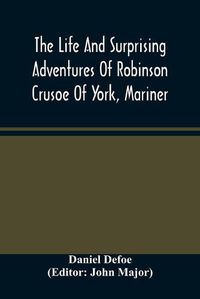 Cover image for The Life And Surprising Adventures Of Robinson Crusoe Of York, Mariner