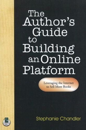 Cover image for Author's Guide to Building an Online Platform: Leveraging the Internet to Sell More Books