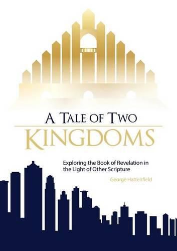 Cover image for A Tale of Two Kingdoms: Exploring the Book of Revelation in the Light of Other Scripture