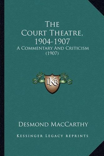 The Court Theatre, 1904-1907: A Commentary and Criticism (1907)