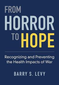 Cover image for From Horror to Hope: Recognizing and Preventing the Health Impacts of War