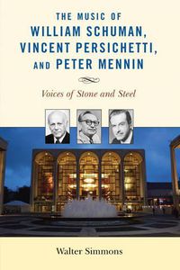 Cover image for The Music of William Schuman, Vincent Persichetti, and Peter Mennin: Voices of Stone and Steel
