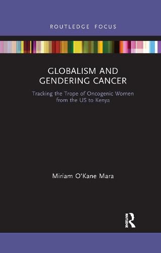 Cover image for Globalism and Gendering Cancer: Tracking the Trope of Oncogenic Women from the US to Kenya