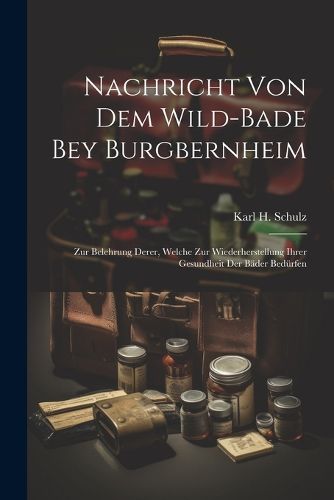 Cover image for Nachricht Von Dem Wild-bade Bey Burgbernheim