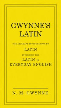 Cover image for Gwynne's Latin: The Ultimate Introduction to Latin Including the Latin in Everyday English
