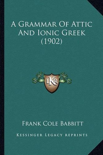 Cover image for A Grammar of Attic and Ionic Greek (1902)