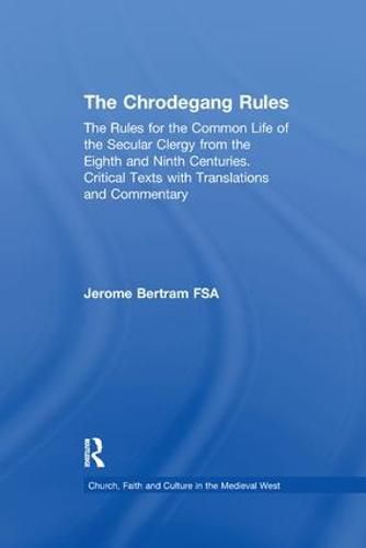 Cover image for The Chrodegang Rules: The Rules for the Common Life of the Secular Clergy from the Eighth and Ninth Centuries. Critical Texts with Translations and Commentary