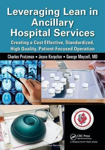 Cover image for Leveraging Lean in Ancillary Hospital Services: Creating a Cost Effective, Standardized, High Quality, Patient-Focused Operation