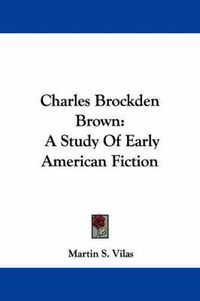 Cover image for Charles Brockden Brown: A Study of Early American Fiction