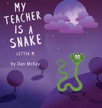 Cover image for My Teacher is a Snake The Letter M