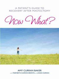 Cover image for Now What?: A Patient's Guide to Recovery After Mastectomy