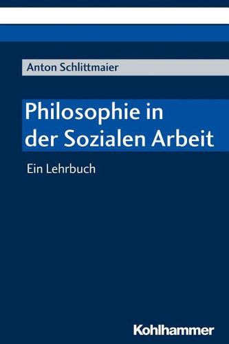 Cover image for Philosophie in Der Sozialen Arbeit: Ein Lehrbuch