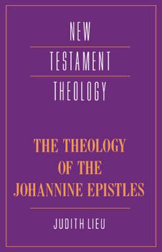 The Theology of the Johannine Epistles