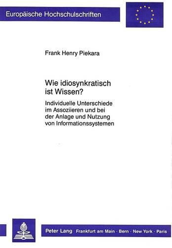 Wie Idiosynkratisch Ist Wissen?: Individuelle Unterschiede Im Assoziieren Und Bei Der Anlage Und Nutzung Von Informationssystemen