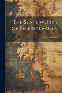 Cover image for The State Works of Pennsylvania