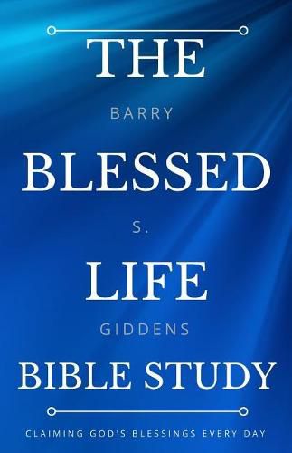 Cover image for The Blessed Life Bible Study: Claiming God's Blessings Every Day