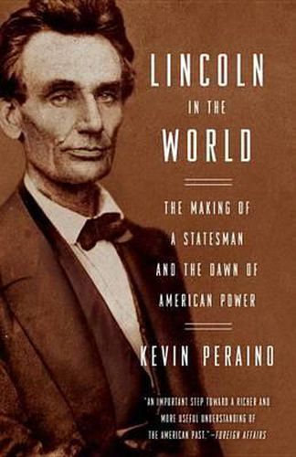 Cover image for Lincoln in the World: The Making of a Statesman and the Dawn of American Power