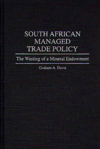 Cover image for South African Managed Trade Policy: The Wasting of a Mineral Endowment