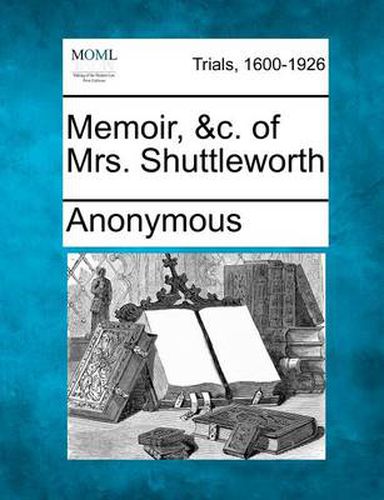 Cover image for Memoir, &c. of Mrs. Shuttleworth