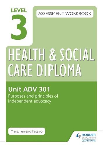 Cover image for Level 3 Health & Social Care Diploma ADV 301 Assessment Workbook: Purposes and principles of advocacy