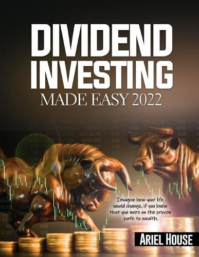 Cover image for Dividend Investing Made Easy 2022: Imagine how your life would change, if you knew that you were on the proven path to wealth