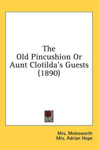 Cover image for The Old Pincushion or Aunt Clotilda's Guests (1890)