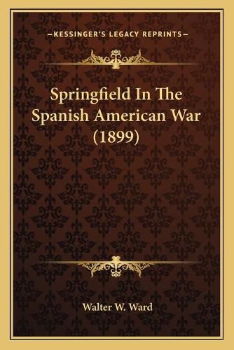 Cover image for Springfield in the Spanish American War (1899)