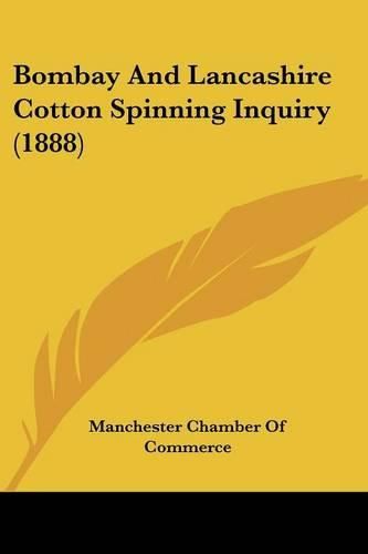 Cover image for Bombay and Lancashire Cotton Spinning Inquiry (1888)