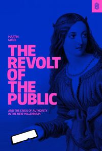 Cover image for The Revolt of The Public and the Crisis of Authority in the New Millenium