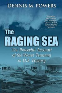 Cover image for The Raging Sea: The Powerful Account of the Worst Tsunami in U.S. History