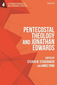 Cover image for Pentecostal Theology and Jonathan Edwards