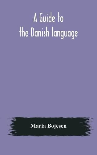 Cover image for A guide to the Danish language. Designed for English students