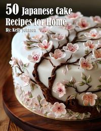 Cover image for 50 Japanese Cake Recipes for Home