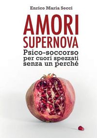 Cover image for Amori Supernova. Psico-soccorso per cuori spezzati senza un perche