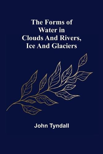 Cover image for The Forms of Water in Clouds and Rivers, Ice and Glaciers