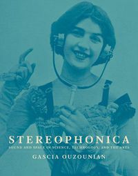 Cover image for Stereophonica: Sound and Space in Science, Technology, and the Arts