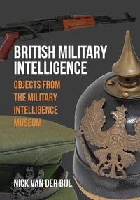 Cover image for British Military Intelligence: Objects from the Military Intelligence Museum