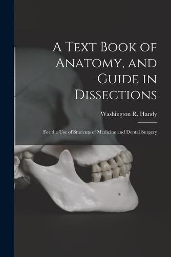 Cover image for A Text Book of Anatomy, and Guide in Dissections