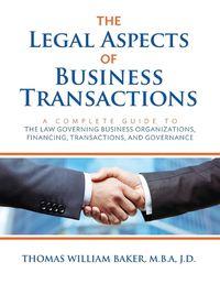 Cover image for The Legal Aspects of Business Transactions: A Complete Guide to the Law Governing Business Organization, Financing, Transactions, and Governance