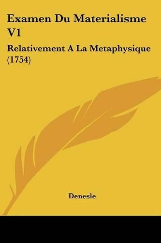 Cover image for Examen Du Materialisme V1: Relativement a la Metaphysique (1754)