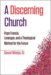 Cover image for A Discerning Church: Pope Francis, Lonergan, and a Theological Method for the Future