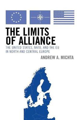 Cover image for The Limits of Alliance: The United States, NATO, and the EU in North and Central Europe