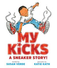 Cover image for My Kicks: A Sneaker Story!