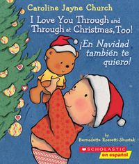 Cover image for I Love You Through and Through at Christmas, Too! / !En Navidad Tambien Te Quiero! (Bilingual)