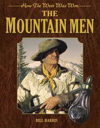 Cover image for The Mountain Men: How the West Was Won