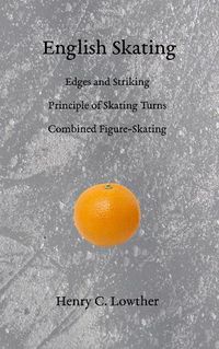 Cover image for English Skating: Edges and Striking; Principle of Skating Turns; Combined Figure-Skating